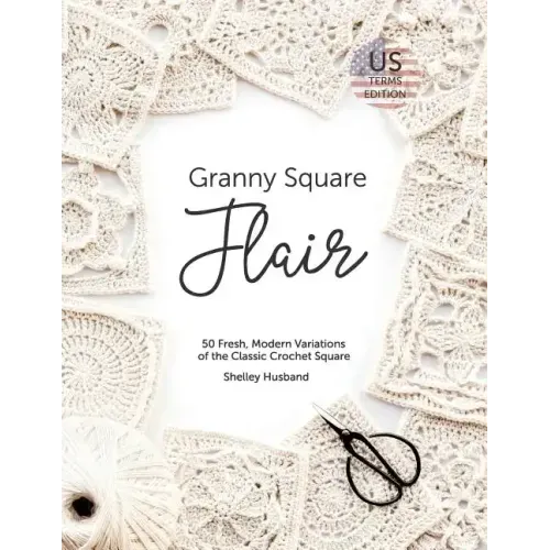 Granny Square Flair US Terms Edition: 50 Fresh, Modern Variations of the Classic Crochet Square - Paperback
