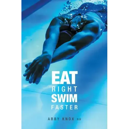 Eat Right, Swim Faster: Nutrition for Maximum Performance - Paperback