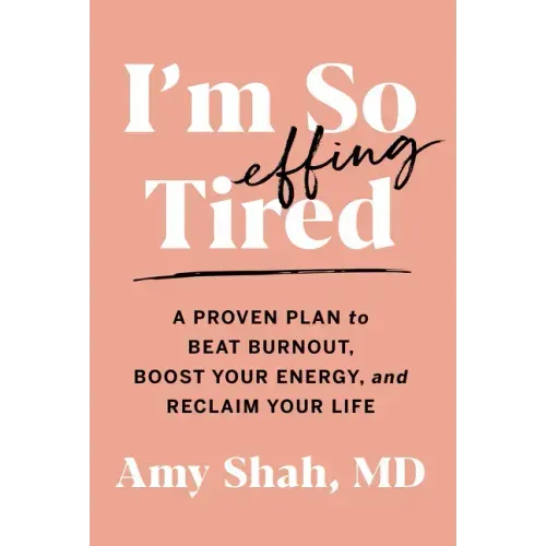 I'm So Effing Tired: A Proven Plan to Beat Burnout, Boost Your Energy, and Reclaim Your Life - Paperback