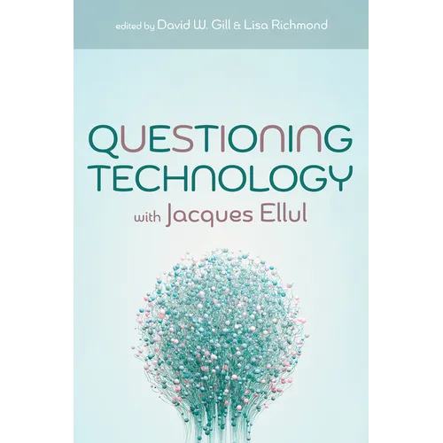 Questioning Technology with Jacques Ellul - Hardcover