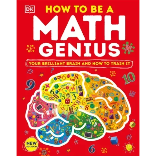 How to Be a Math Genius: Your Brilliant Brain and How to Train It - Hardcover