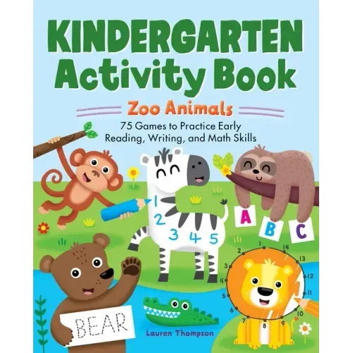 Kindergarten Activity Book: Zoo Animals: 75 Games to Practice Early Reading, Writing, and Math Skills - Paperback