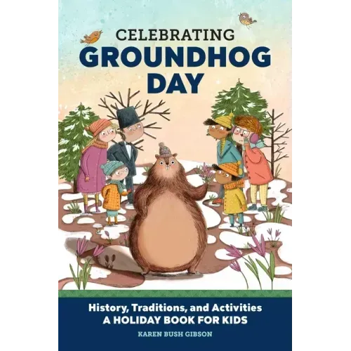Celebrating Groundhog Day: History, Traditions, and Activities - A Holiday Book for Kids - Paperback