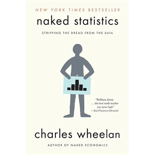 Naked Statistics: Stripping the Dread from the Data - Paperback