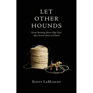 Let Other Hounds: Poems Breaking Silence Fifty Years After Sexual Abuse at Church - Paperback