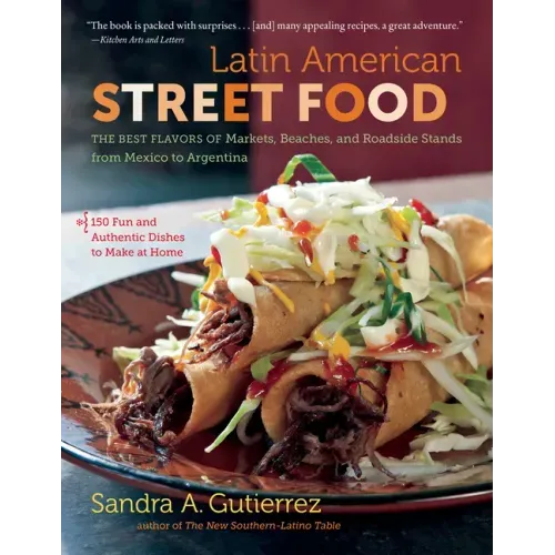 Latin American Street Food: The Best Flavors of Markets, Beaches, & Roadside Stands from Mexico to Argentina - Paperback