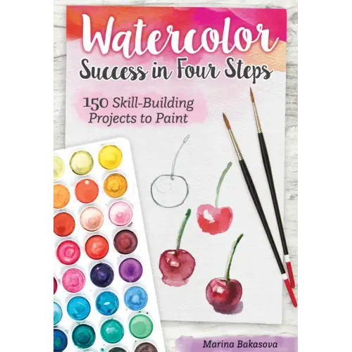 Watercolor Success in Four Steps: 150 Skill-Building Projects to Paint - Paperback