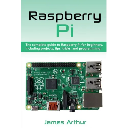Raspberry Pi: The complete guide to Raspberry Pi for beginners, including projects, tips, tricks, and programming - Paperback