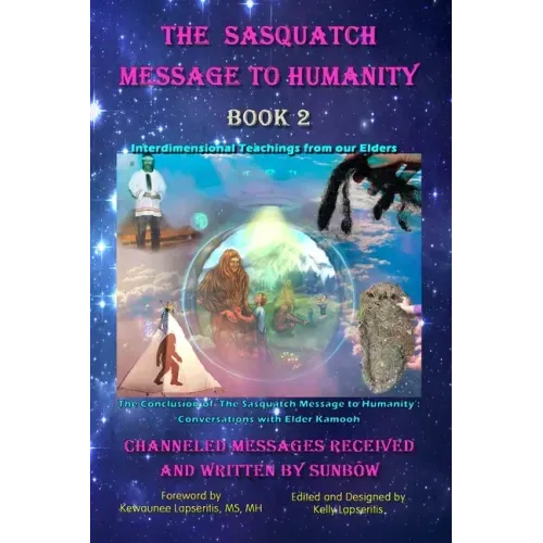 The Sasquatch Message to Humanity Book 2: Interdimensional Teachings from our Elders - Paperback