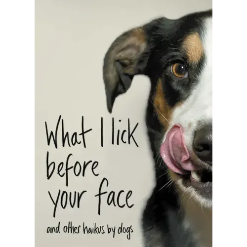 What I Lick Before Your Face: And Other Haikus by Dogs - Hardcover