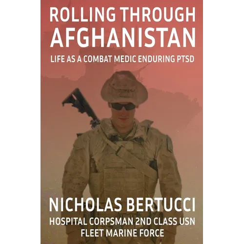 Rolling Through Afghanistan: Life as a Combat Medic Enduring PTSD - Paperback