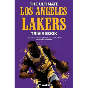 The Ultimate Los Angeles Lakers Trivia Book: A Collection of Amazing Trivia Quizzes and Fun Facts for Die-Hard L.A. Lakers Fans! - Paperback