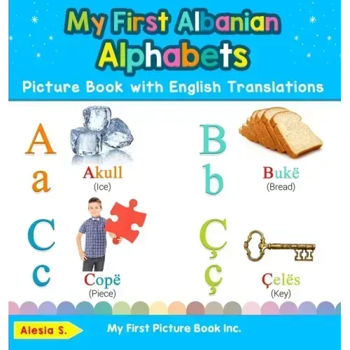 My First Albanian Alphabets Picture Book with English Translations: Bilingual Early Learning & Easy Teaching Albanian Books for Kids - Hardcover