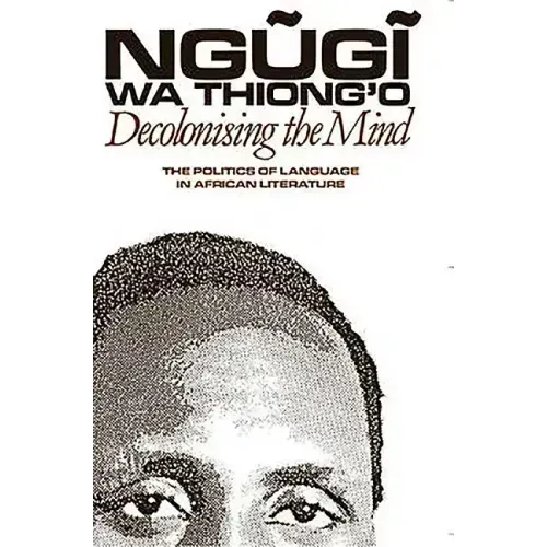 Decolonising the Mind: The Politics of Language in African Literature - Paperback