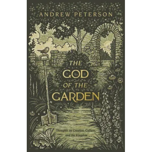 The God of the Garden: Thoughts on Creation, Culture, and the Kingdom - Paperback