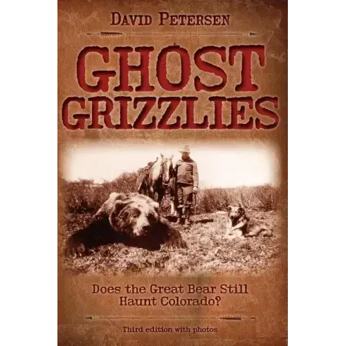 Ghost Grizzlies: Does the great bear still haunt Colorado? 3rd ed. - Paperback