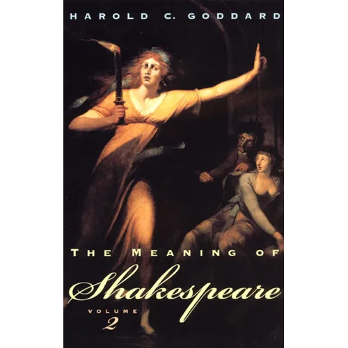The Meaning of Shakespeare, Volume 2: Troilus and Cressida, All's Well That Ends Well, Measure for Measure, Othello, Macbeth, King Lear, Timon of Athe - Paperback