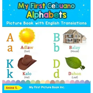 My First Cebuano Alphabets Picture Book with English Translations: Bilingual Early Learning & Easy Teaching Cebuano Books for Kids - Hardcover