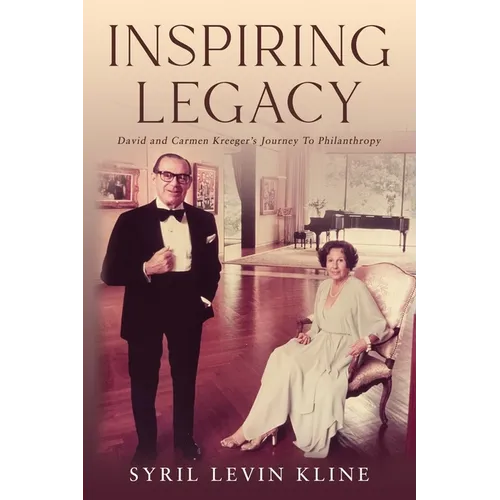 Inspiring Legacy: David and Carmen Kreeger's Journey To Philanthropy - Paperback