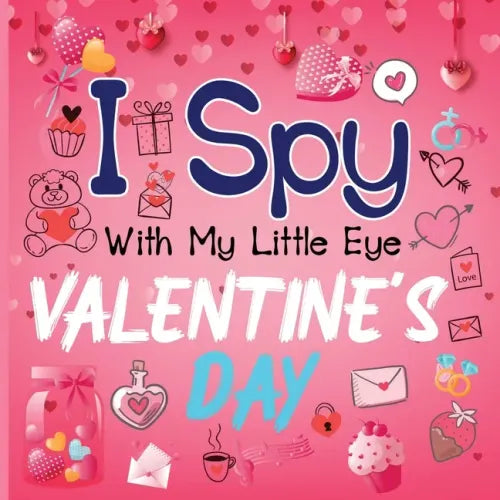 I Spy With My Little Eye Valentine's Day: A Cute Activity Book for Toddlers and Preschoolers To Learn The Alphabet A-Z Perfect Gift for 2-5 Year Olds - Paperback