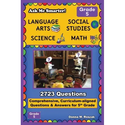 Ask Me Smarter! Language Arts, Social Studies, Science, and Math - Grade 5: Comprehensive, Curriculum-aligned Questions and Answers for 5th Grade - Paperback