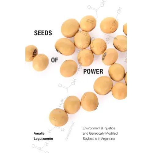 Seeds of Power: Environmental Injustice and Genetically Modified Soybeans in Argentina - Paperback
