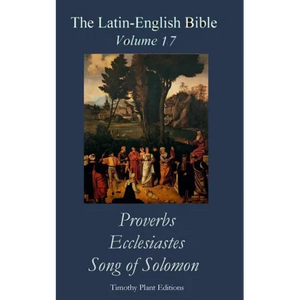 The Latin-English Bible - Vol 17: Proverbs, Ecclesiastes, Song of Solomon - Paperback