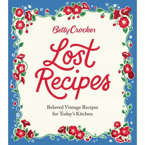 Betty Crocker Lost Recipes: Beloved Vintage Recipes for Today's Kitchen - Hardcover