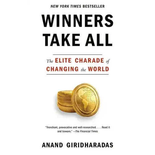 Winners Take All: The Elite Charade of Changing the World - Paperback