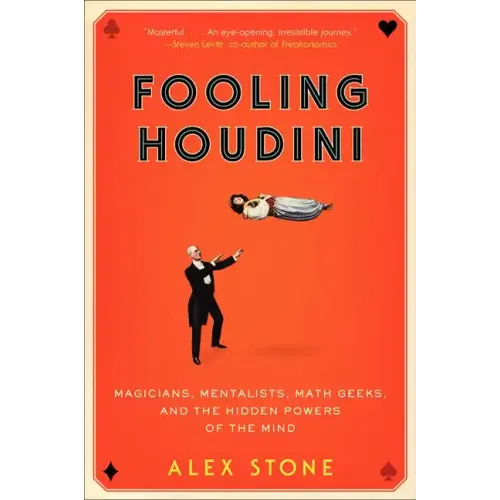 Fooling Houdini: Magicians, Mentalists, Math Geeks, and the Hidden Powers of the Mind - Paperback