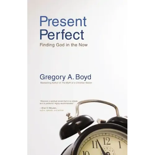 Present Perfect: Finding God in the Now - Paperback