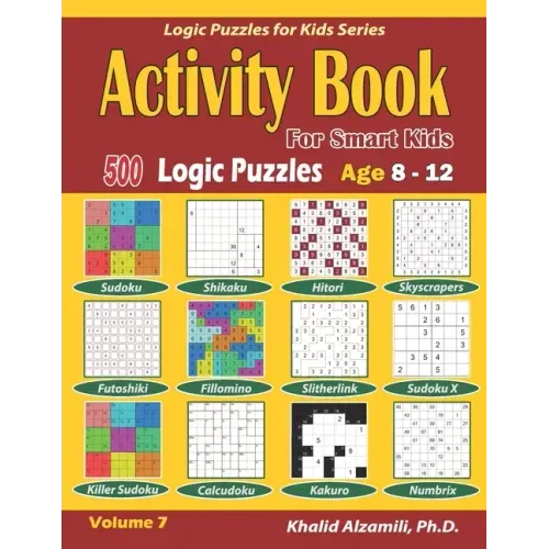 Activity Book for Smart Kids: 500 Logic Puzzles (Sudoku, Fillomino, Kakuro, Futoshiki, Hitori, Slitherlink, Killer Sudoku, Calcudoku, Sudoku X, Skys