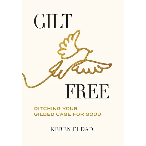 Gilt Free: Ditching Your Gilded Cage for Good - Hardcover