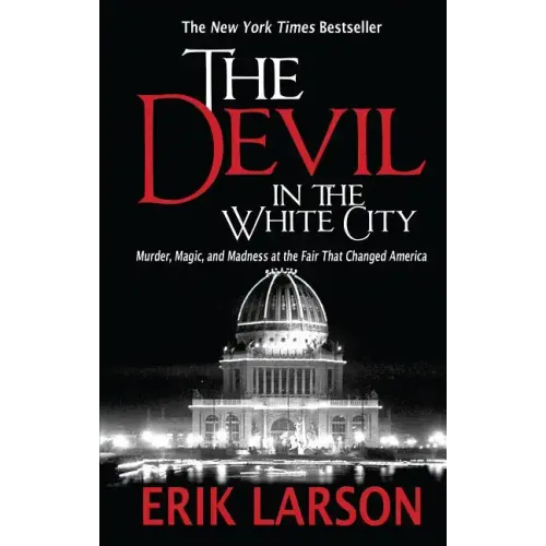 The Devil in the White City: Murder, Magic, and Madness at the Fair That Changed America - Paperback