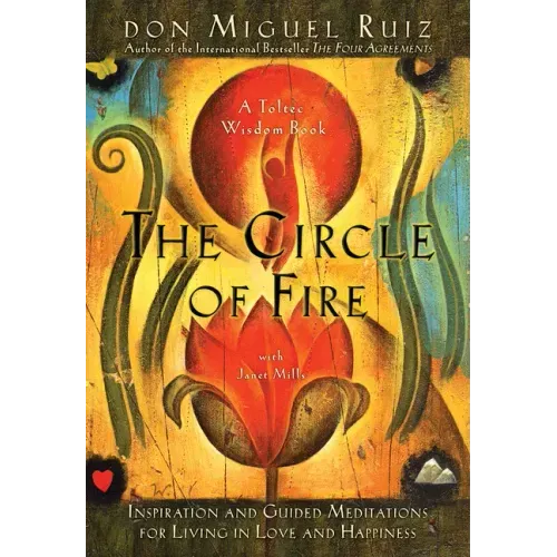 The Circle of Fire: Inspiration and Guided Meditations for Living in Love and Happiness - Paperback