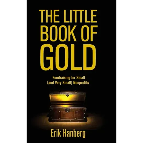 The Little Book of Gold: Fundraising for Small (and Very Small) Nonprofits - Hardcover