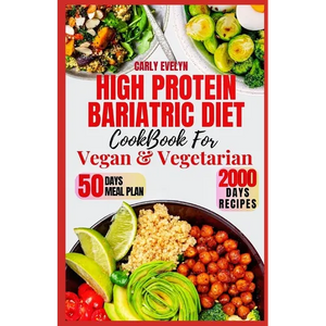 High Protein Bariatric Diet Cookbook for Vegetarian & Vegan: 7 Days Healthy & Simple Meal Plan With 50 Delicious Recipes for All Stages After Bariatri - Paperback
