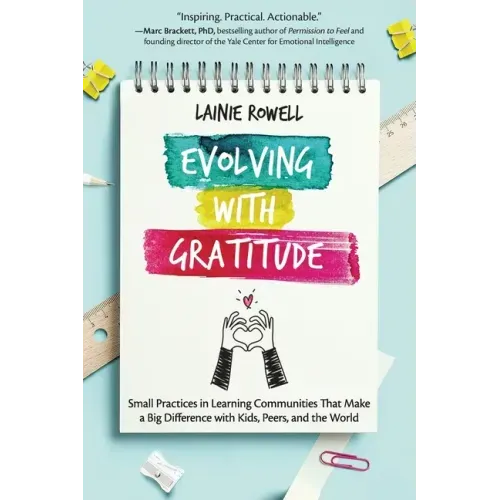 Evolving with Gratitude: Small Practices in Learning Communities That Make a Big Difference with Kids, Peers, and the World - Paperback