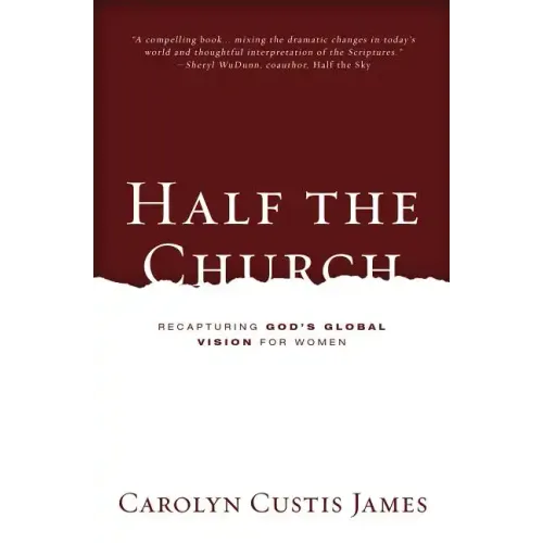 Half the Church: Recapturing God's Global Vision for Women - Paperback