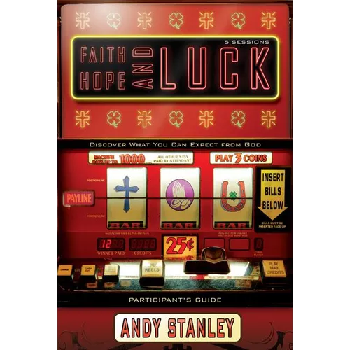 Faith, Hope, and Luck Bible Study Participant's Guide: Discover What You Can Expect from God - Paperback