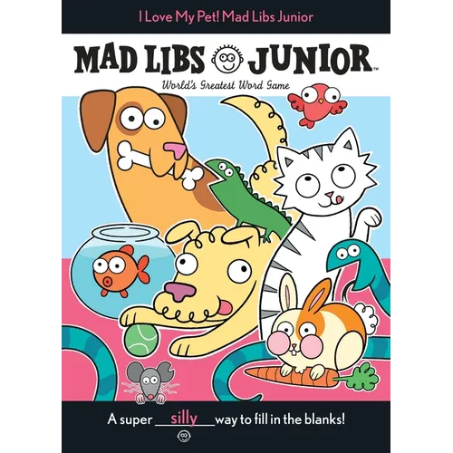 I Love My Pet! Mad Libs Junior: World's Greatest Word Game - Paperback