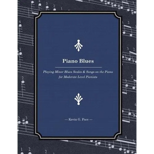 Piano Blues: Playing Minor Blues Scales & Songs on the Piano for Moderate Level Pianists - Paperback