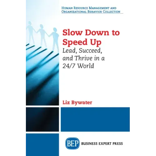 Slow Down to Speed Up: Lead, Succeed, and Thrive in a 24/7 World - Paperback