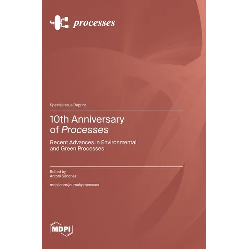10th Anniversary of Processes: Recent Advances in Environmental and Green Processes - Hardcover