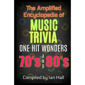 The Amplified Encyclopedia of Music Trivia: One Hit Wonders of the 70's and 80's - Paperback