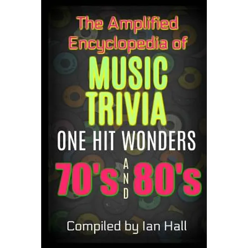The Amplified Encyclopedia of Music Trivia: One Hit Wonders of the 70's and 80's - Paperback