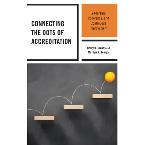 Connecting the Dots of Accreditation: Leadership, Coherence, and Continuous Improvement - Paperback