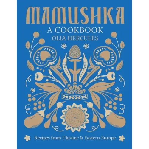 Mamushka: Recipes from Ukraine and Eastern Europe - Hardcover