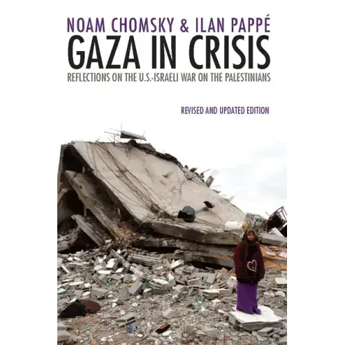 Gaza in Crisis: Reflections on the Us-Israeli War Against the Palestinians - Paperback
