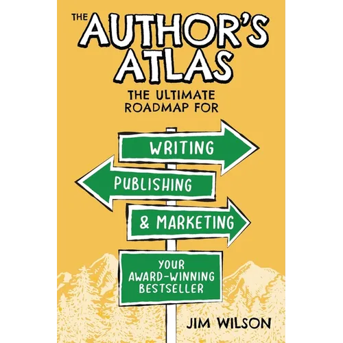 The Author's Atlas: The Ultimate Roadmap for Writing, Publishing, and Marketing a Successful Book - Paperback
